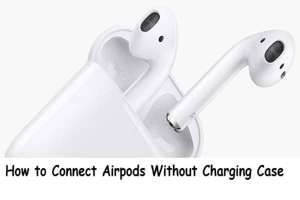 How to Connect Airpods Without Charging Case