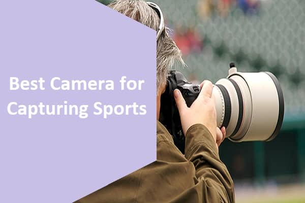 What is The Best Camera for Capturing Sports